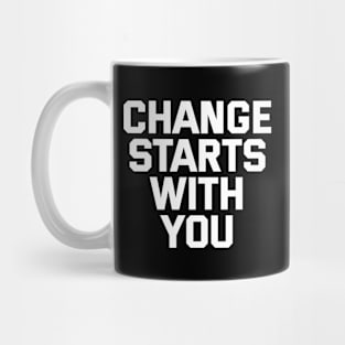 Change Starts With You Mug